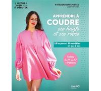 Apprendre à coudre ses hauts et ses robes: 18 leçons et 10 modèles en pas à pas (LECONS ET IDEES POUR DEBUTER)