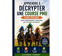 Apprendre à décrypter une course PMU: Guide pratique pour comprendre et analyser les courses hippiques, identifier les bons chevaux et construire des tickets structurés