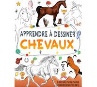 Apprendre a dessiner chevaux: Maîtrisez l'art de dessiner des chevaux en quelques étapes faciles et coloriez votre dessin.