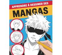 Apprendre à dessiner des mangas: La meilleure idée cadeau pour les fans d’anime, de manga et les futurs artistes - Guide visuel étape par étape pour créer des personnages, expressions et poses