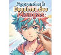 Apprendre à dessiner des mangas: Un cadeau créatif idéal pour les fans de manga - explorer personnages, expressions et univers graphiques