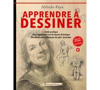 Apprendre à dessiner: Guide pratique Pour Apprendre l’art du Dessin Artistique Des Bases aux Techniques les plus Avancées