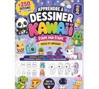 Apprendre à dessiner Kawaii étape par étape: +250 dessins en couleurs faciles pour enfants dès 6 ans - Animaux, dragons, licornes, aliments, véhicules et personnages mignons