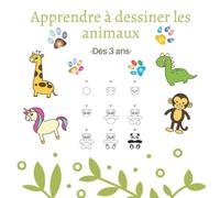 Apprendre à dessiner les animaux: Dès 3 ans