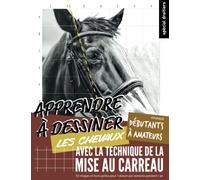 Apprendre à dessiner les chevaux: avec la technique de la mise au carreau - débutants et amateurs - spécial DROITIERS (Le dessin au carreau)
