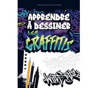 Apprendre à dessiner les graffitis: Guide pour pratiquer le Street Art