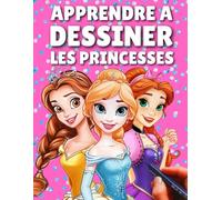 Apprendre à dessiner les princesses: Guide facile et amusant pour dessiner pas à pas