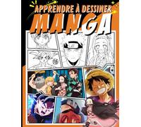 Apprendre à Dessiner Manga: Étape Par Étape Pour Les Débutants - Manuel Complet pour les enfants, les adolescents et les adultes.