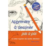Apprendre à dessiner pas à pas - Cahier inspirant: 200 activités guidées et tutoriels vidéo pour adultes débutants - animaux, visages, perspective et personnages