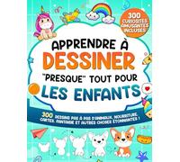 Apprendre à Dessiner "Presque" Tout Pour les Enfants: 300 Dessins Pas à Pas d'Animaux, Nourriture, Cartes, Fantaisie et Autres Choses Étonnantes ! (Apprendre à Dessiner pour Enfants)