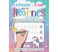 Apprendre À Écrire Avec Les Licornes Pour Gauchers: Chiffres Et Lettres, Apprenez À Écrire Et Lire, Coloriez Et Amusez-Vous
