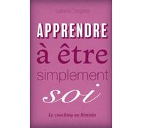 Apprendre à être simplement soi : Le coaching au féminin