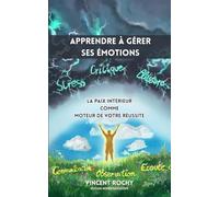 Apprendre à gérer ses émotions: Comment retrouver calme et confiance en soi face aux jugements des autres avec des outils simples et efficaces