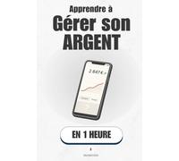 Apprendre à gérer son argent, en 1 heure: Reprends le contrôle de ton argent, une bonne décision à la fois (Promethis - Développement personnel)