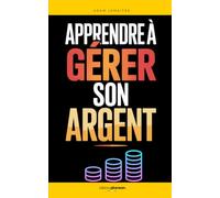 Apprendre à Gérer son Argent: Les 7 Secrets pour Reprendre le Contrôle, Épargner Chaque Mois et Sécuriser son Avenir Financier | Livre Comment Gérer ... | Éducation Financière | Investir son Argent