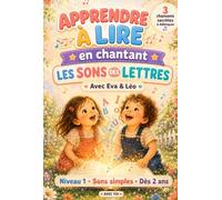 APPRENDRE À LIRE EN CHANTANT LES SONS DES LETTRES avec Eva & Léo: Livre éducatif illustré inspiré Montessori dès 3 ans : Niveau 1, sons simples, mots secrets à retrouver et 3 chansons à débloquer