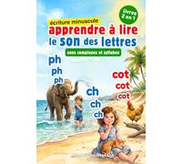 APPRENDRE À LIRE LE SON DES LETTRES - SONS COMPLEXES & SYLLABES (2 LIVRES EN 1) *ÉCRITURE MINUSCULE*: Livre Éducatif Illustré de Première Lecture des ... dès 3 Ans, Maternelle, Grande Section ou CP