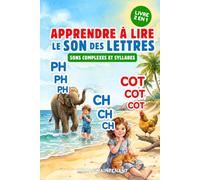 APPRENDRE À LIRE LE SON DES LETTRES - SONS COMPLEXES & SYLLABES (2 LIVRES EN 1): Livre Éducatif Illustré de Première Lecture des Sons Complexes Et ... dès 3 Ans, Maternelle, Grande Section ou CP