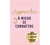 Apprendre à mieux se connaître: Carnet composé de 120 questions, d'un portrait chinois et de dessins à exécuter pour les femmes qui veulent se découvrir et s'épanouir dans leur vie