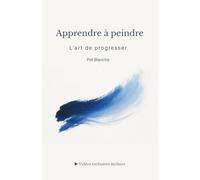 Apprendre à peindre - L’art de progresser