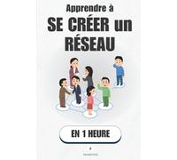 Apprendre à se créer un réseau, en 1 heure: LinkedIn, e-mail, événements : la méthode simple pour se créer des opportunités (Promethis - Développement personnel)