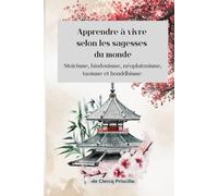 Apprendre à vivre selon les sagesses du monde: Stoïcisme, hindouisme, néoplatonisme, taoïsme et bouddhisme