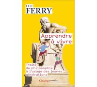 Apprendre à vivre: Traité de philosophie à l'usage des jeunes générations