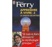 Apprendre À Vivre. Vol. 2. La Sagesse Des Mythes
