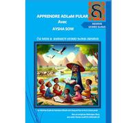 APPRENDRE ADLaM PULAR Avec AYSHA SOW: Un Véritable Guide de l'alphabet ADLaM, de la langue Pular et de la Culture Peule