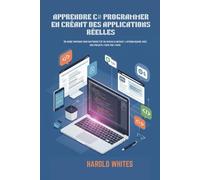 APPRENDRE C# PROGRAMMER EN CRÉANT DES APPLICATIONS RÉELLES: Un guide pratique pour maîtriser C# du niveau débutant à intermédiaire avec des projets étape par étape