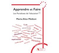 Apprendre et faire: Les paradoxes de l'éducation Tome 1
