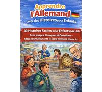 Apprendre l’Allemand avec des Histoires pour Enfants Classe 4+: 33 Histoires Faciles pour Enfants (A2-B1) avec Images, Dialogues et Questions - Idéal pour Débutants et École Primaire (Classe 4+)