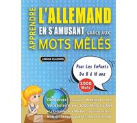 APPRENDRE L’ALLEMAND EN S’AMUSANT GRÂCE AUX MOTS MÊLÉS - POUR LES ENFANTS DE 8 À 10 ANS - Découvrez Comment Améliorer Son Vocabulaire Avec 2000 Mots ... - Matériel Pédagogique Et Cahier D’activités