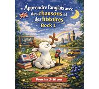 Apprendre l’anglais en s’amusant - mots, chansons et histoires pour enfants (3-10 ans): anglais facile enfant- méthode pour enfants