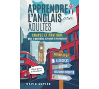 Apprendre l’anglais pour adultes : Simple et pratique pour le quotidien, le travail et les voyages. Idéal pour débutants. Inclus : exercices, audios, histoires courtes et énigmes