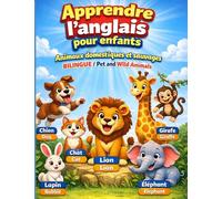 Apprendre l’Anglais pour Enfants - Animaux domestiques et sauvages / Pet & Wild Animals: Livre éducatif pour enfants 3-7 ans : bilingue pour apprendre les noms des animaux en français et en anglais
