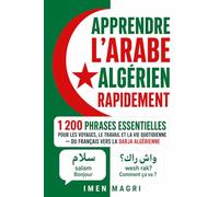 Apprendre l’arabe algérien rapidement : 1 200 phrases essentielles pour les voyages, le travail et la vie quotidienne - du français vers la darja algérienne