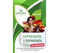Apprendre l’Espagnol d'Espagne en 100 Jours: La méthode naturelle et intuitive pour maitriser l’espagnol d'Espagne rapidement (conçue pour les débutants).