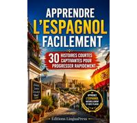 Apprendre l’Espagnol Facilement: 30 Histoires Courtes Captivantes pour Progresser Rapidement