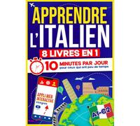 Apprendre l’Italien: 10 Minutes par Jour pour ceux qui ont peu de temps | 8 livres en 1 + App incluse. Méthode simple et interactive pour tous les niveaux. Grammaire, Récits, Exercices avec Audio
