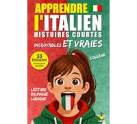 Apprendre l’Italien: 33 histoires courtes et vraies pour collégiens débutants, texte bilingue avec vocabulaire et défis pour apprendre facilement (IZY LINGUA - Apprendre les langues facilement)