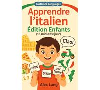 Apprendre l’italien - Édition Enfants (15 minutes/jour): Méthode pas-à-pas qui tient dans l’emploi du temps, motivation incluse