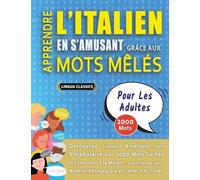 APPRENDRE L’ITALIEN EN S’AMUSANT GRÂCE AUX MOTS MÊLÉS - POUR LES ADULTES - Découvrez Comment Améliorer Son Vocabulaire Avec 2000 Mots Cachés Et ... - Matériel Pédagogique Et Cahier D’activités