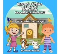 Apprendre l’italien en s’amusant ! Livre illustré Pour enfants et débutants: Pour les enfants de tous âges !