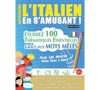 APPRENDRE L’ITALIEN EN S’AMUSANT - POUR LES ADULTES: NIVEAU FACILE À AVANCÉ - ÉTUDIEZ 100 THÉMATIQUES ESSENTIELLES GRÂCE AUX MOTS MÊLÉS - VOL.1