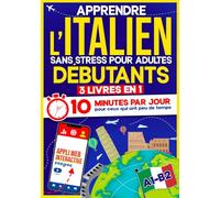 Apprendre l’Italien Sans Stress pour Adultes Débutants: 10 Minutes par Jour pour ceux qui ont peu de temps | 3 Livres en 1 + App incluse. Méthode interactive même pour ceux qui partent de zéro(A1-B2)