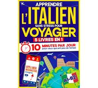 Apprendre l’Italien Sans Stress pour Voyager: 10 Minutes par Jour pour ceux qui ont peu de temps| 5 livres en 1 + App incluse. Méthode simple et interactive même pour ceux qui partent de zéro (A1-B2)