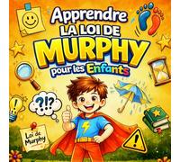 Apprendre la Loi de Murphy pour les Enfants: Des histoires amusantes pour comprendre les imprévus, développer la confiance et apprendre à réagir avec calme