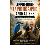 Apprendre la photographie animalière: Le guide complet du débutant