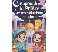 Apprendre la prière et les ablutions en Islam : livre illustré et coloré pour enfants musulmans et débutants - prière expliquée pas à pas, phonétique ... français, activités et quiz de compréhension